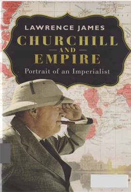 Churchill and Empire Portrait of an Imperialist